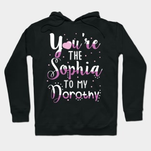 You're the Sophia to my Dorothy Hoodie